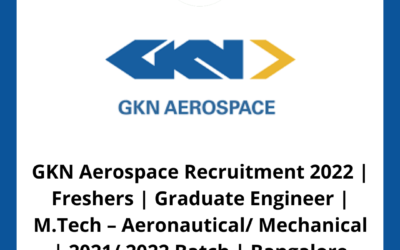 GKN Aerospace Recruitment 2022 | Freshers | Graduate Engineer | M.Tech – Aeronautical/ Mechanical | 2021/ 2022 Batch | Bangalore