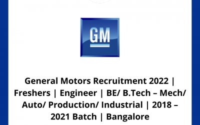 General Motors Recruitment 2022 | Freshers | Engineer | BE/ B.Tech – Mech/ Auto/ Production/ Industrial | 2018 – 2021 Batch | Bangalore