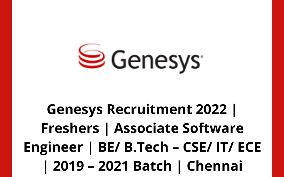 Genesys Recruitment 2022 | Freshers | Associate Software Engineer | BE/ B.Tech – CSE/ IT/ ECE | 2019 – 2021 Batch | Chennai