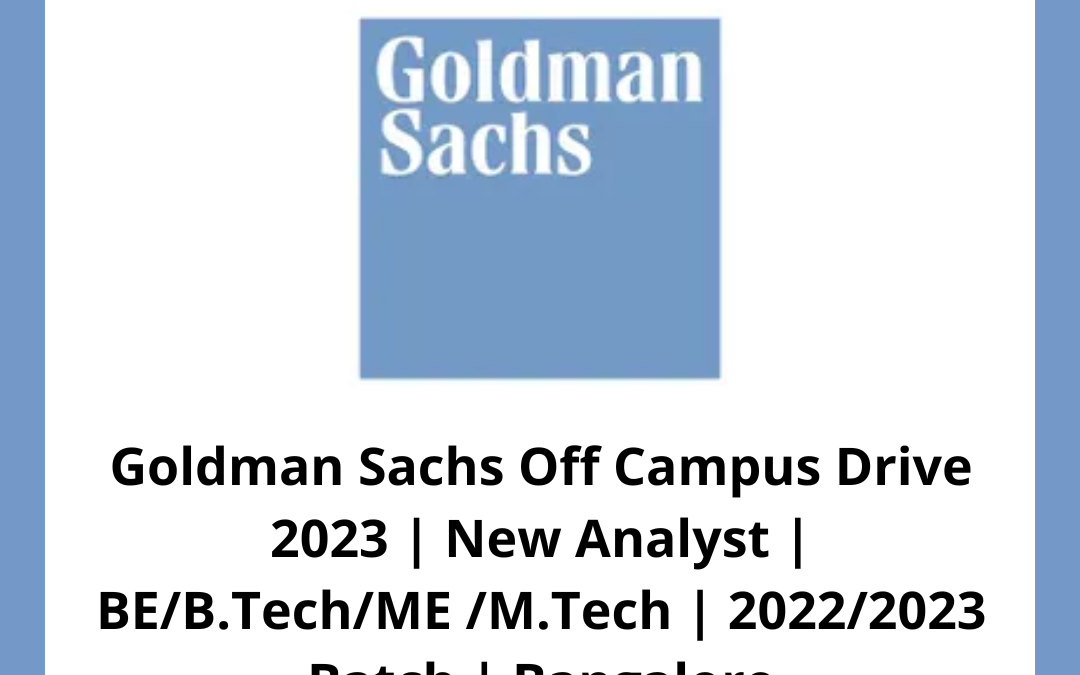 Goldman Sachs Off Campus Drive 2023 | New Analyst | BE/B.Tech/ME/M.Tech | 2022/2023 Batch | Bangalore