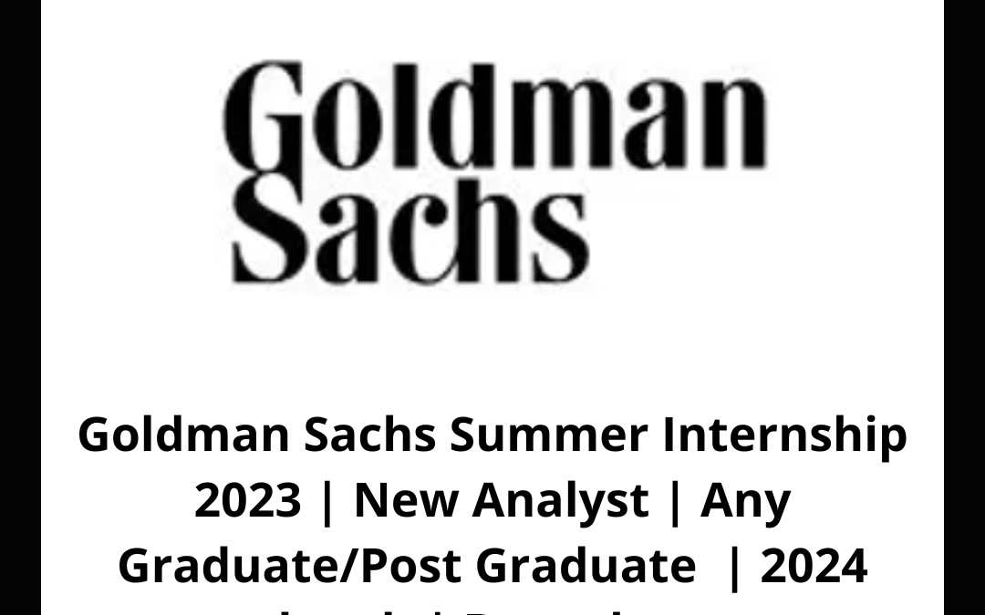 Goldman Sachs Summer Internship 2023 | New Analyst | Any Graduate/Post Graduate | 2024 batch | Bengaluru