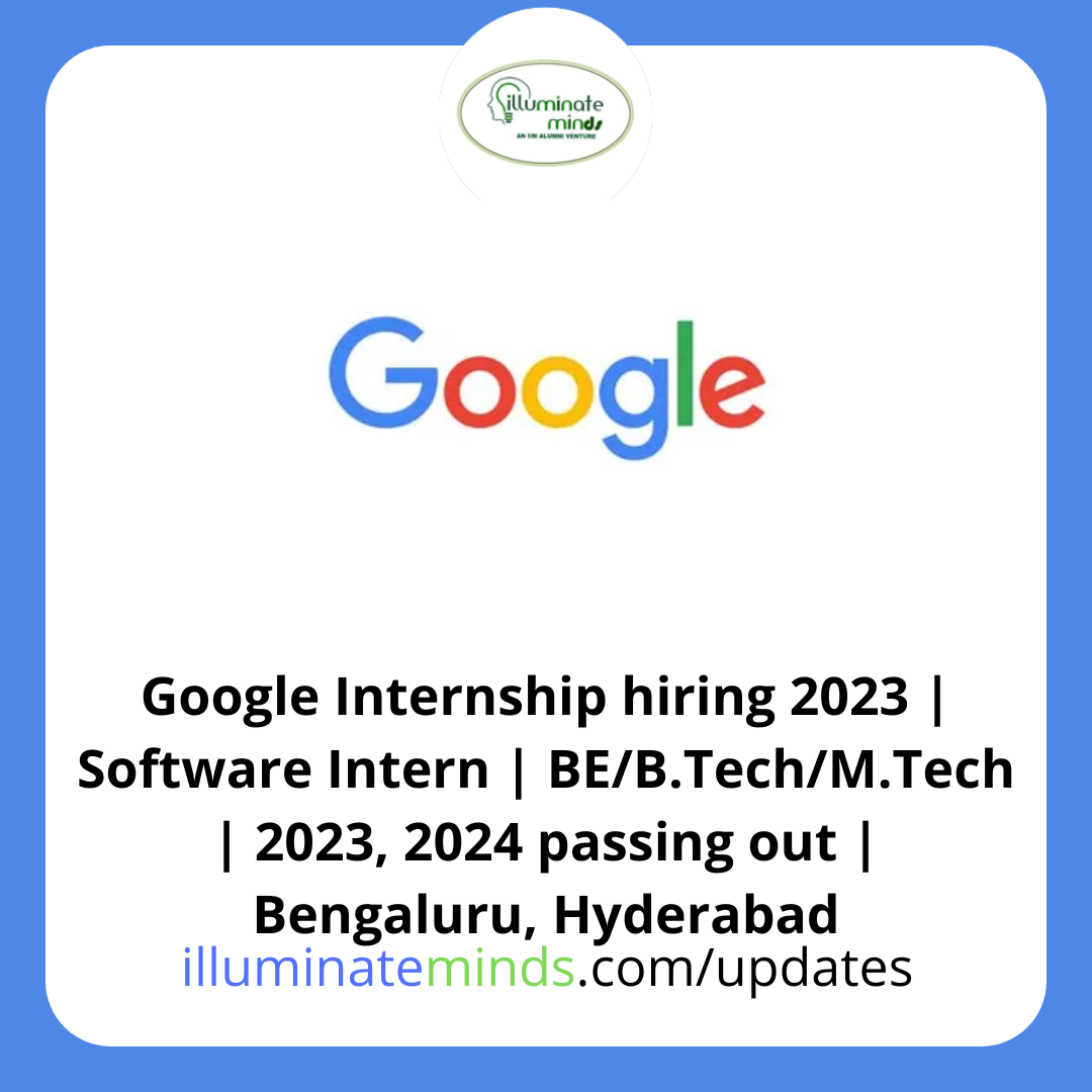Google Internship hiring 2023 Software Intern BE/B.Tech/M.Tech 2023, 2024 passing out
