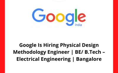Google Is Hiring Physical Design Methodology Engineer | BE/ B.Tech – Electrical Engineering | Bangalore