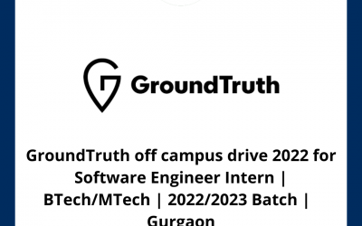 GroundTruth off campus drive 2022 for Software Engineer Intern | BTech/MTech | 2022/2023 Batch |  Gurgaon