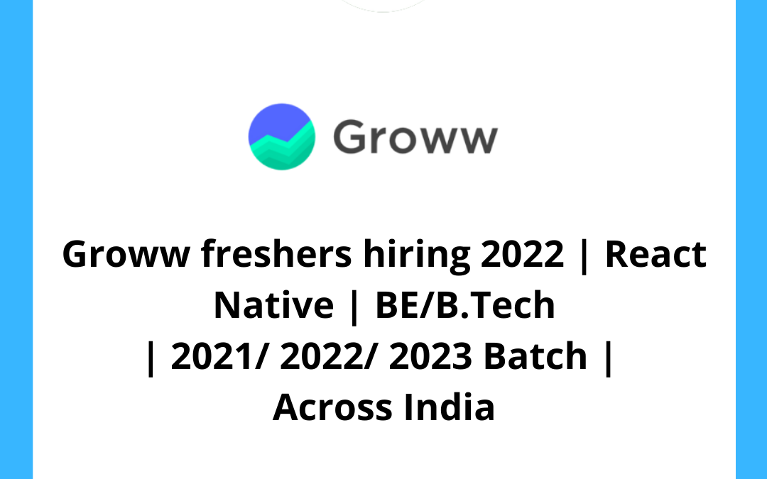 Groww freshers hiring 2022 | React Native | BE/B.Tech | 2021/ 2022/ 2023 Batch |  Across India