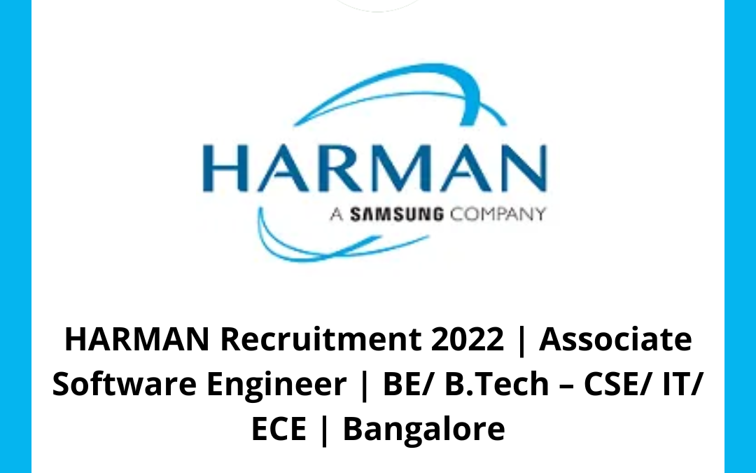 HARMAN Recruitment 2022 | Associate Software Engineer | BE/ B.Tech – CSE/ IT/ ECE | Bangalore