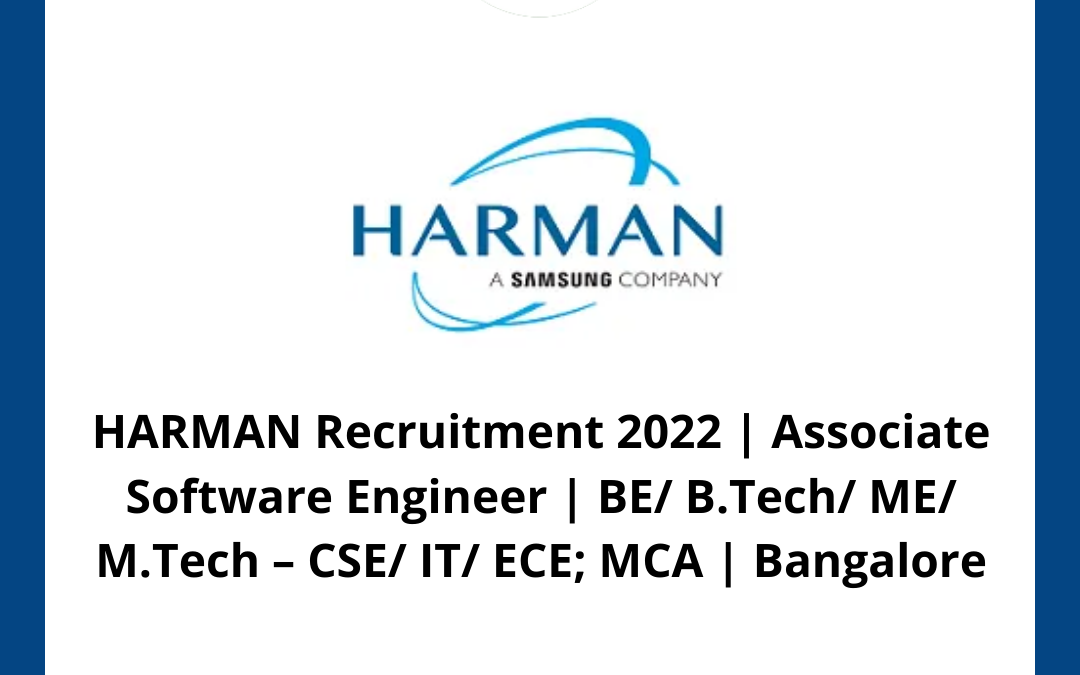HARMAN Recruitment 2022 | Associate Software Engineer | BE/ B.Tech/ ME/ M.Tech – CSE/ IT/ ECE; MCA | Bangalore