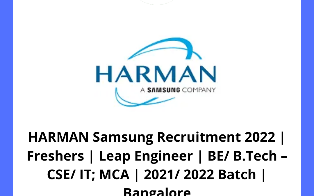 HARMAN Samsung Recruitment 2022 | Freshers | Leap Engineer | BE/ B.Tech – CSE/ IT; MCA | 2021/ 2022 Batch | Bangalore