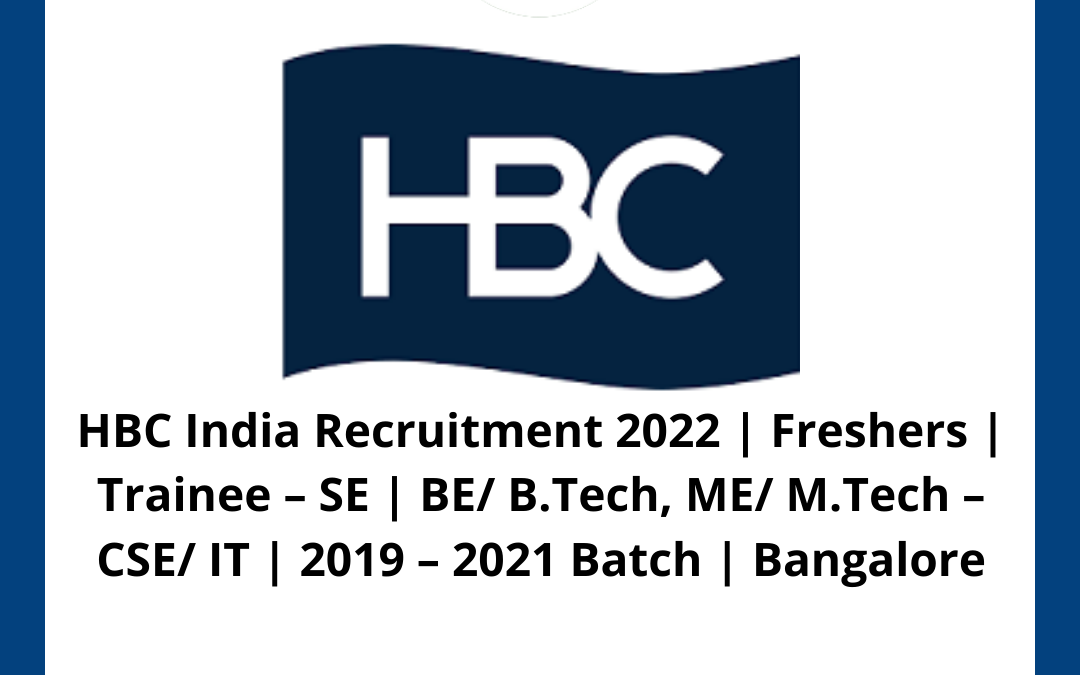 HBC India Recruitment 2022 | Freshers | Trainee – SE | BE/ B.Tech, ME/ M.Tech – CSE/ IT | 2019 – 2021 Batch | Bangalore