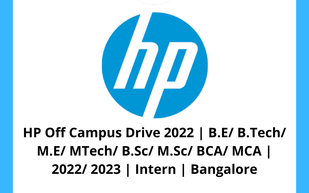 HP Off Campus Drive 2022 | B.E/ B.Tech/ M.E/ MTech/ B.Sc/ M.Sc/ BCA/ MCA | 2022/ 2023 | Intern | Bangalore