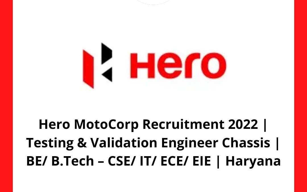 Hero MotoCorp Recruitment 2022 | Testing & Validation Engineer Chassis | BE/ B.Tech – CSE/ IT/ ECE/ EIE | Haryana
