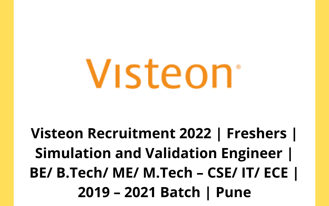 Visteon Recruitment 2022 | Freshers | Simulation and Validation Engineer | BE/ B.Tech/ ME/ M.Tech – CSE/ IT/ ECE | 2019 – 2021 Batch | Pune