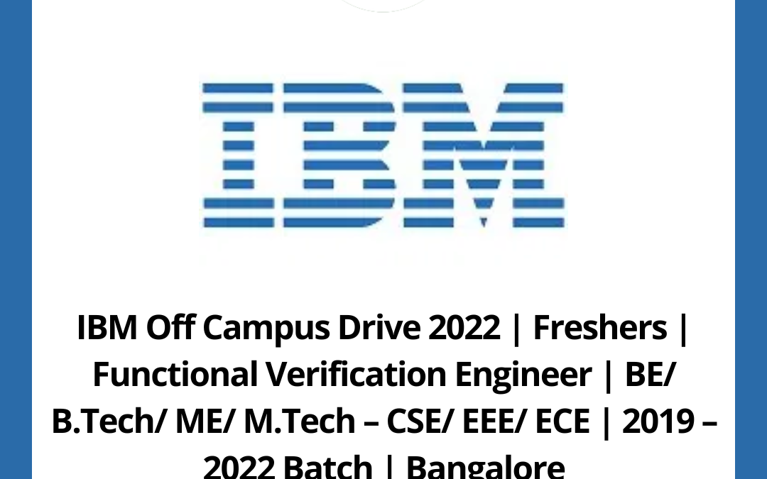 IBM Off Campus Drive 2022 | Freshers | Functional Verification Engineer | BE/ B.Tech/ ME/ M.Tech – CSE/ EEE/ ECE | 2019 – 2022 Batch | Bangalore