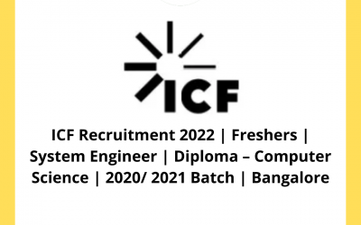 ICF Recruitment 2022 | Freshers | System Engineer | Diploma – Computer Science | 2020/ 2021 Batch | Bangalore