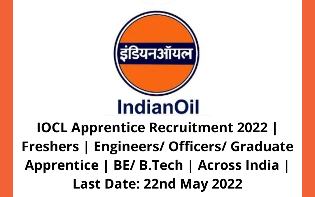 IOCL Apprentice Recruitment 2022 | Freshers | Engineers/ Officers/ Graduate Apprentice | BE/ B.Tech | Across India | Last Date: 22nd May 2022