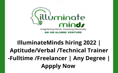 IlluminateMinds hiring 2022 | Aptitude/Verbal /Technical Trainer -Fulltime /Freelancer | Any Degree | Appply Now