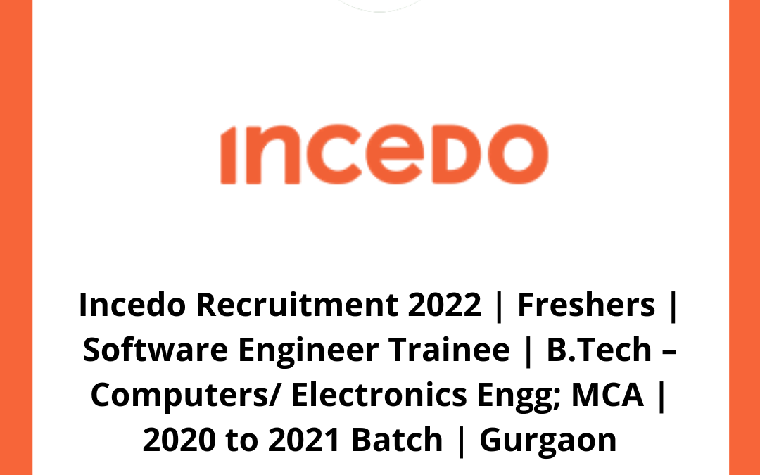 Incedo Recruitment 2022 | Freshers | Software Engineer Trainee | B.Tech – Computers/ Electronics Engg; MCA | 2020 to 2021 Batch | Gurgaon