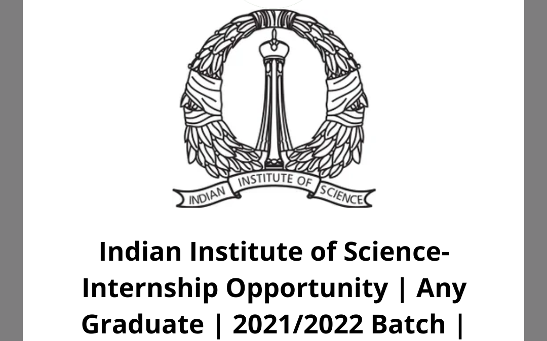 Indian Institute of Science-Internship Opportunity | Any Graduate | 2021/2022 Batch | Bangalore