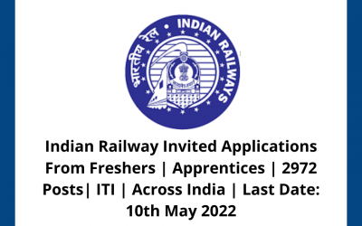 Indian Railway Invited Applications From Freshers | Apprentices | 2972 Posts| ITI | Across India | Last Date: 10th May 2022
