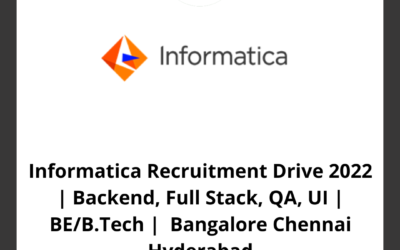 Informatica Recruitment Drive 2022 | Backend, Full Stack, QA, UI | BE/B.Tech | Bangalore Chennai Hyderabad