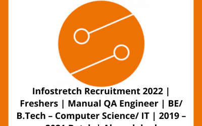 Infostretch Recruitment 2022 | Freshers | Manual QA Engineer | BE/ B.Tech – Computer Science/ IT | 2019 – 2021 Batch | Ahmedabad
