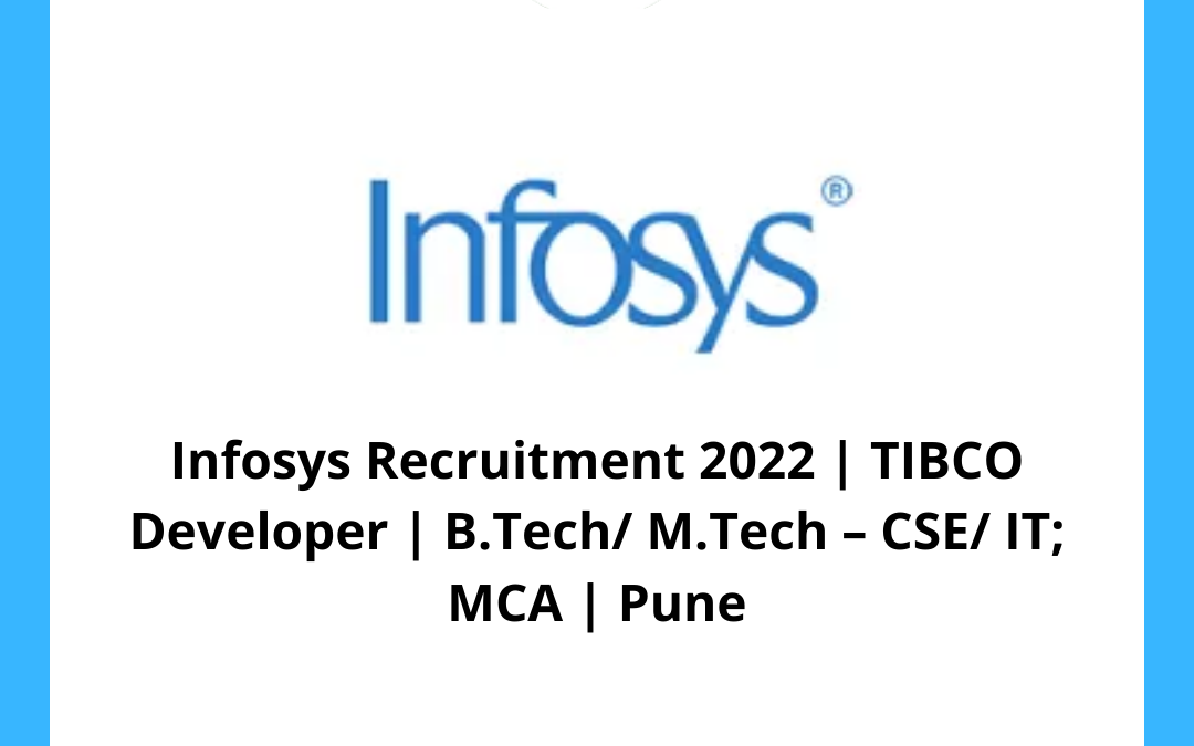 Infosys Recruitment 2022 | TIBCO Developer | B.Tech/ M.Tech – CSE/ IT; MCA | Pune