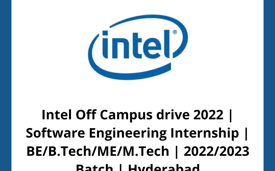 Intel Off Campus drive 2022 | Software Engineering Internship | BE/B.Tech/ME/M.Tech | 2022/2023 Batch | Hyderabad