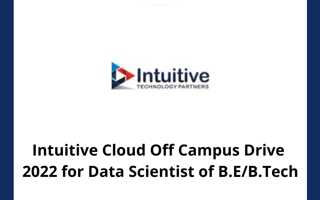 Intuitive Cloud Off Campus Drive 2022 for Data Scientist of B.E/B.Tech | 2020/2021/2022 Batch | BE/B.Tech/MBA
