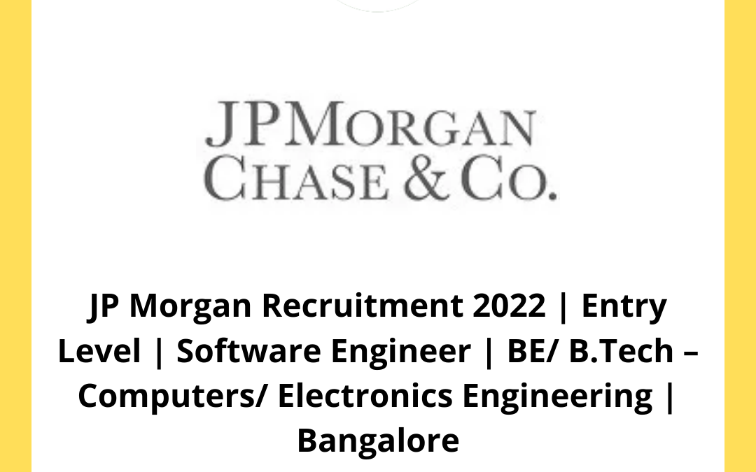 JP Morgan Recruitment 2022 | Entry Level | Software Engineer | BE/ B.Tech – Computers/ Electronics Engineering | Bangalore