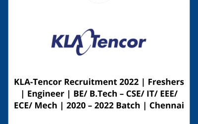 KLA-Tencor Recruitment 2022 | Freshers | Engineer | BE/ B.Tech – CSE/ IT/ EEE/ ECE/ Mech | 2020 – 2022 Batch | Chennai