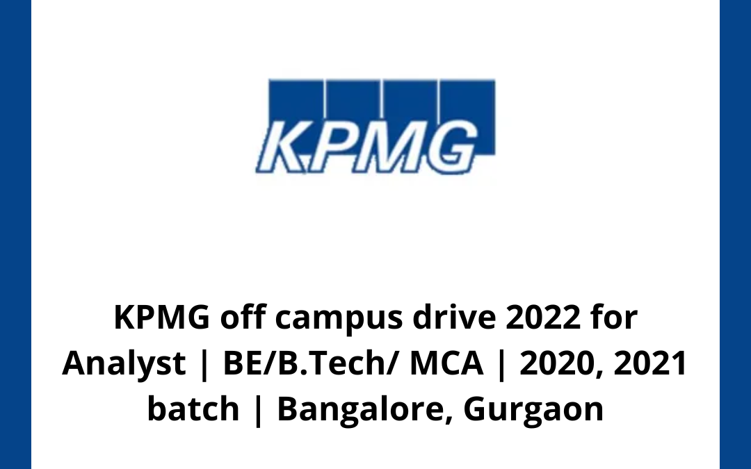 KPMG off campus drive 2022 for Analyst | BE/B.Tech/ MCA | 2020, 2021 batch | Bangalore, Gurgaon