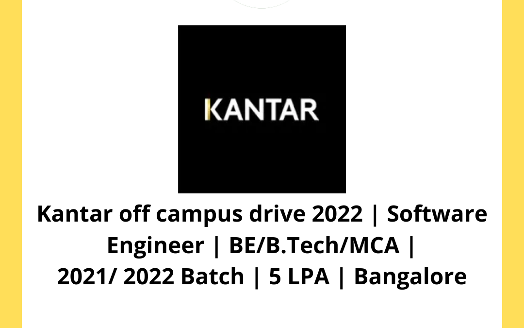 Kantar off campus drive 2022 | Software Engineer | BE/B.Tech/MCA | 2021/ 2022 Batch | 5 LPA | Bangalore
