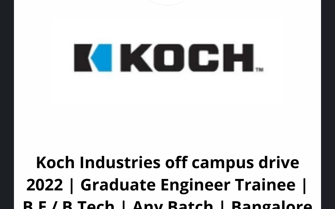 Koch Industries off campus drive 2022 | Graduate Engineer Trainee | B.E / B.Tech | Any Batch | Bangalore