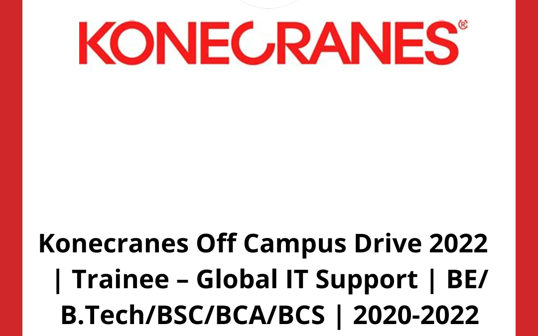 Konecranes Off Campus Drive 2022  | Trainee – Global IT Support | BE/ B.Tech/BSC/BCA/BCS | 2020-2022 Batch | Pune