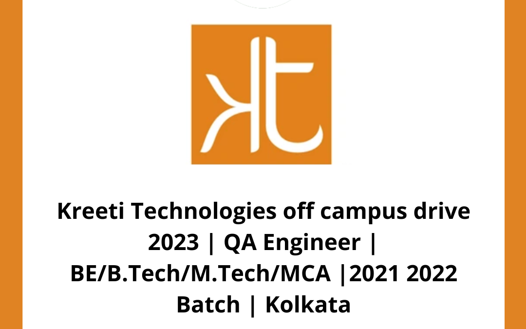 Kreeti Technologies off campus drive 2023 | QA Engineer | BE/B.Tech/M.Tech/MCA |2021 2022 Batch | Kolkata