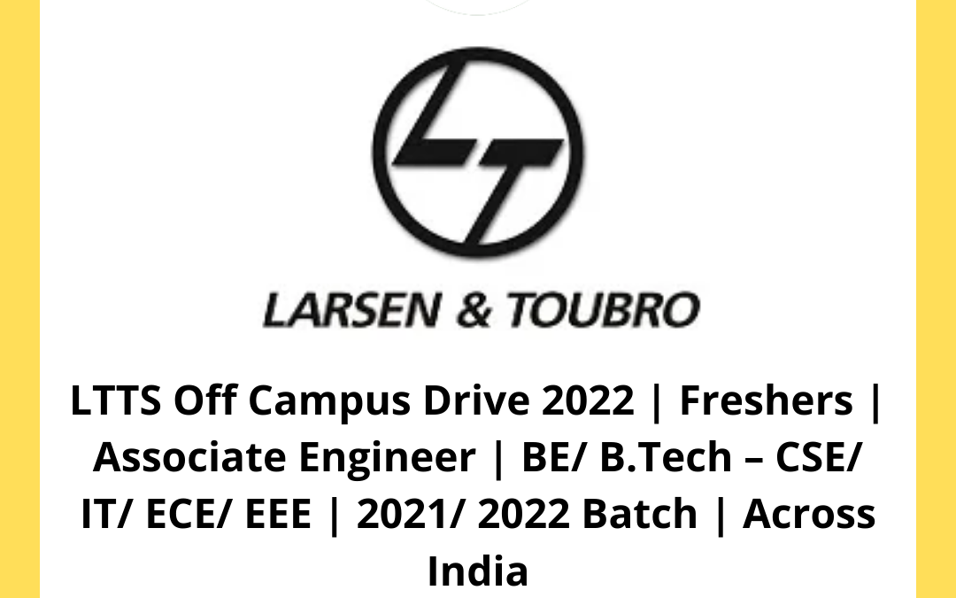 LTTS Off Campus Drive 2022 | Freshers | Associate Engineer | BE/ B.Tech – CSE/ IT/ ECE/ EEE | 2021/ 2022 Batch | Across India