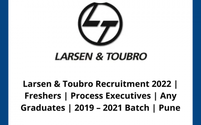 Larsen & Toubro Recruitment 2022 | Freshers | Process Executives | Any Graduates | 2019 – 2021 Batch | Pune