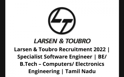 Larsen & Toubro Recruitment 2022 | Specialist Software Engineer | BE/ B.Tech – Computers/ Electronics Engineering | Tamil Nadu