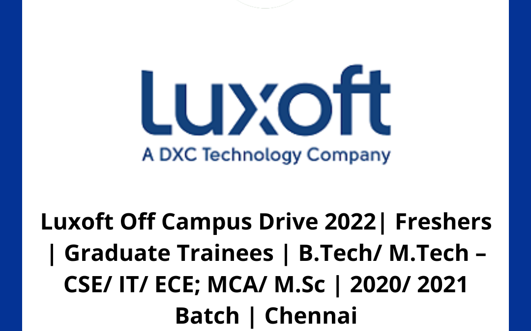 Luxoft Off Campus Drive 2022| Freshers | Graduate Trainees | B.Tech/ M.Tech – CSE/ IT/ ECE; MCA/ M.Sc | 2020/ 2021 Batch | Chennai