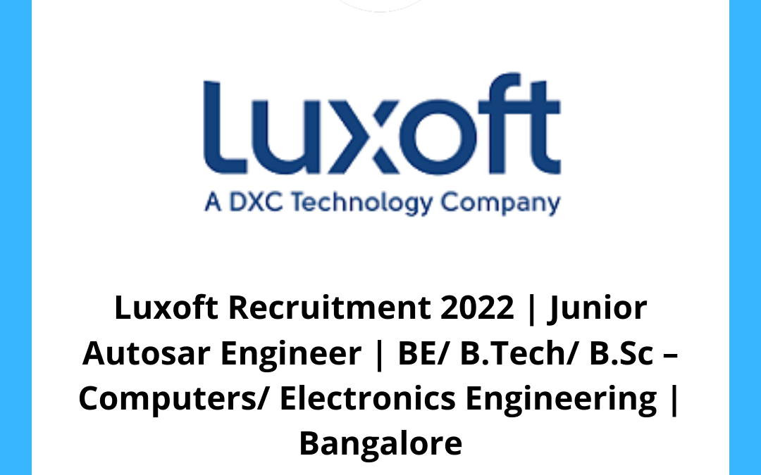 Luxoft Recruitment 2022 | Junior Autosar Engineer | BE/ B.Tech/ B.Sc – Computers/ Electronics Engineering | Bangalore