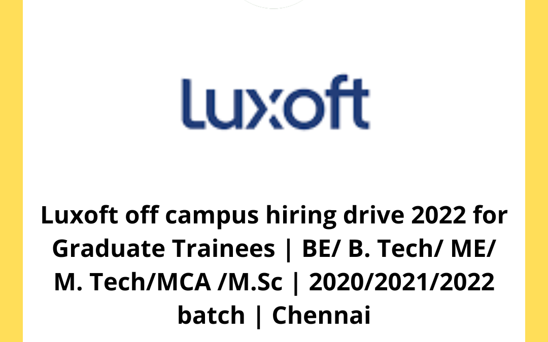 Luxoft off campus hiring drive 2022 for Graduate Trainees | BE/ B. Tech/ ME/ M. Tech/MCA /M.Sc | 2020/2021/2022 batch | Chennai