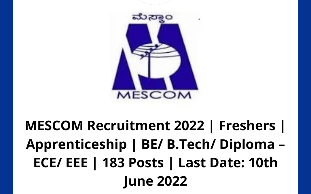 MESCOM Recruitment 2022 | Freshers | Apprenticeship | BE/ B.Tech/ Diploma – ECE/ EEE | 183 Posts | Last Date: 10th June 2022