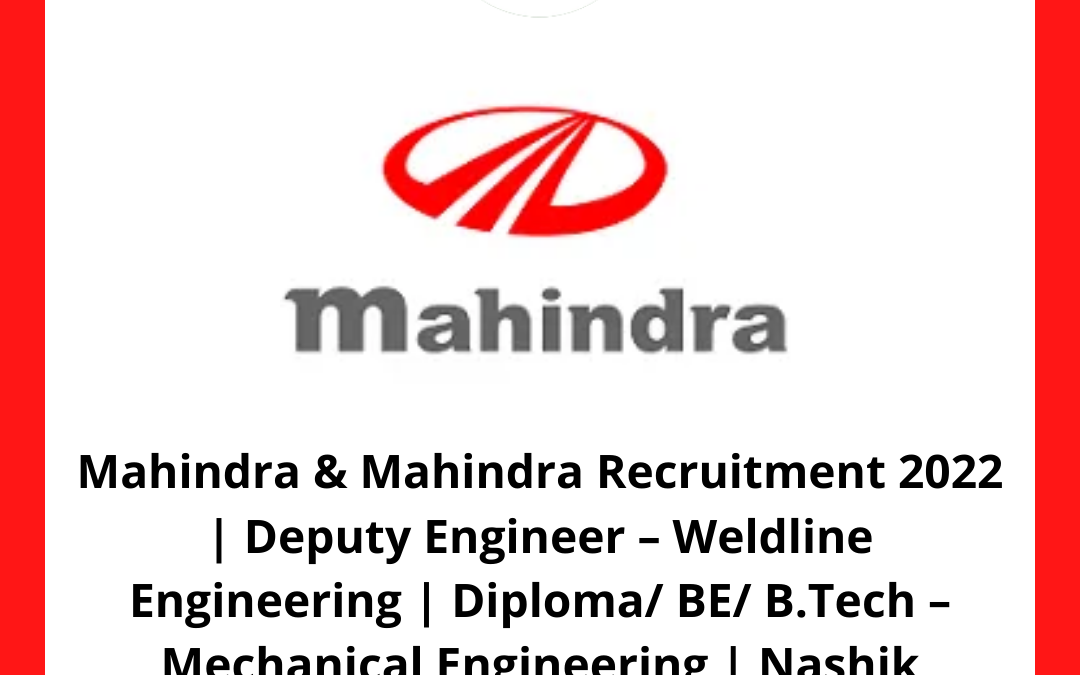 Mahindra & Mahindra Recruitment 2022 | Deputy Engineer – Weldline Engineering | Diploma/ BE/ B.Tech – Mechanical Engineering | Nashik