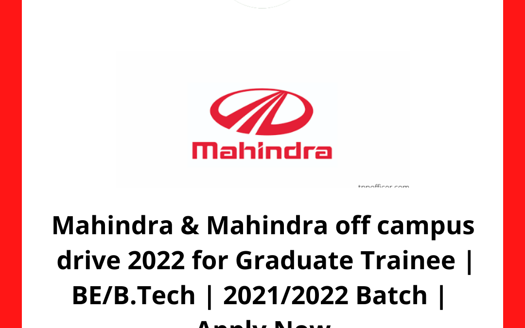 Mahindra & Mahindra off campus drive 2022 for Graduate Trainee | BE/B.Tech | 2021/2022 Batch | Apply Now