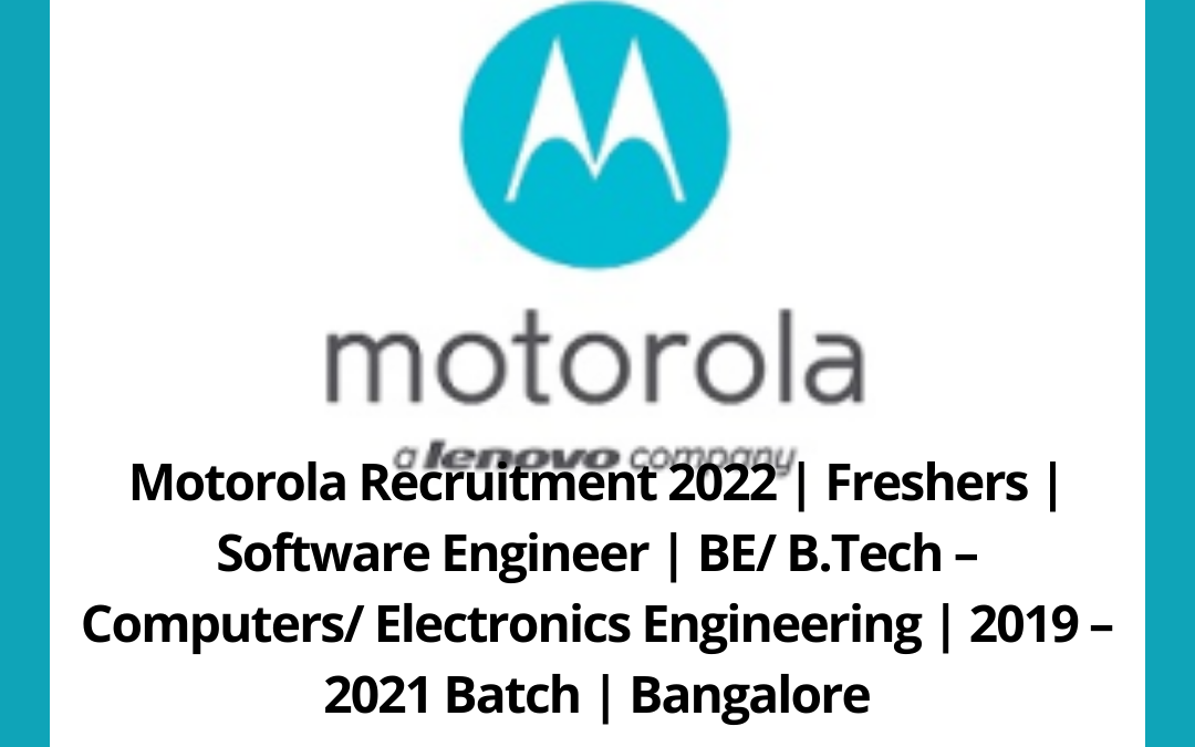 Motorola Recruitment 2022 | Freshers | Software Engineer | BE/ B.Tech – Computers/ Electronics Engineering | 2019 – 2021 Batch | Bangalore