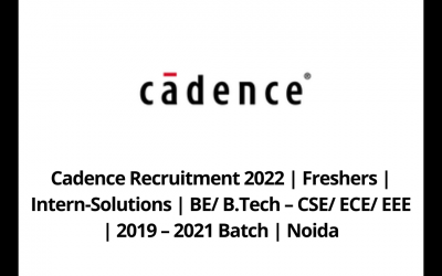 Cadence Recruitment 2022 | Freshers | Intern-Solutions | BE/ B.Tech – CSE/ ECE/ EEE  | 2019 – 2021 Batch | Noida