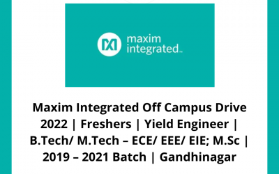 Maxim Integrated Off Campus Drive 2022 | Freshers | Yield Engineer | B.Tech/ M.Tech – ECE/ EEE/ EIE; M.Sc | 2019 – 2021 Batch | Gandhinagar