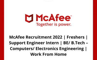 McAfee Recruitment 2022 | Freshers | Support Engineer Intern | BE/ B.Tech – Computers/ Electronics Engineering | Work From Home