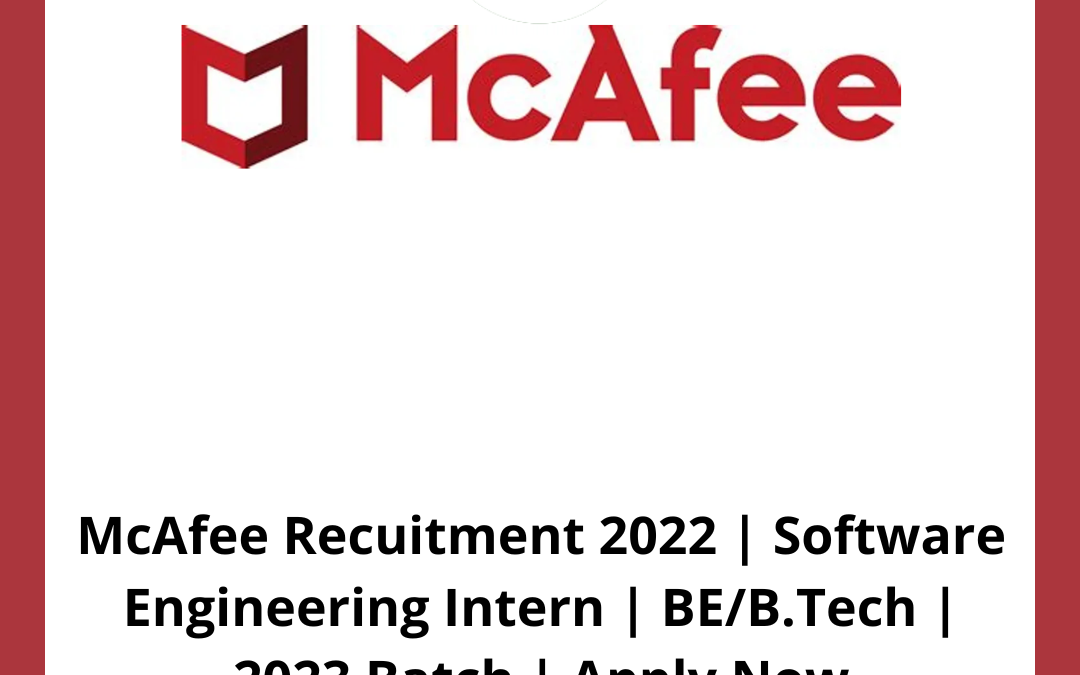 McAfee Recuitment 2022 | Software Engineering Intern | BE/B.Tech | 2023 Batch | Apply Now