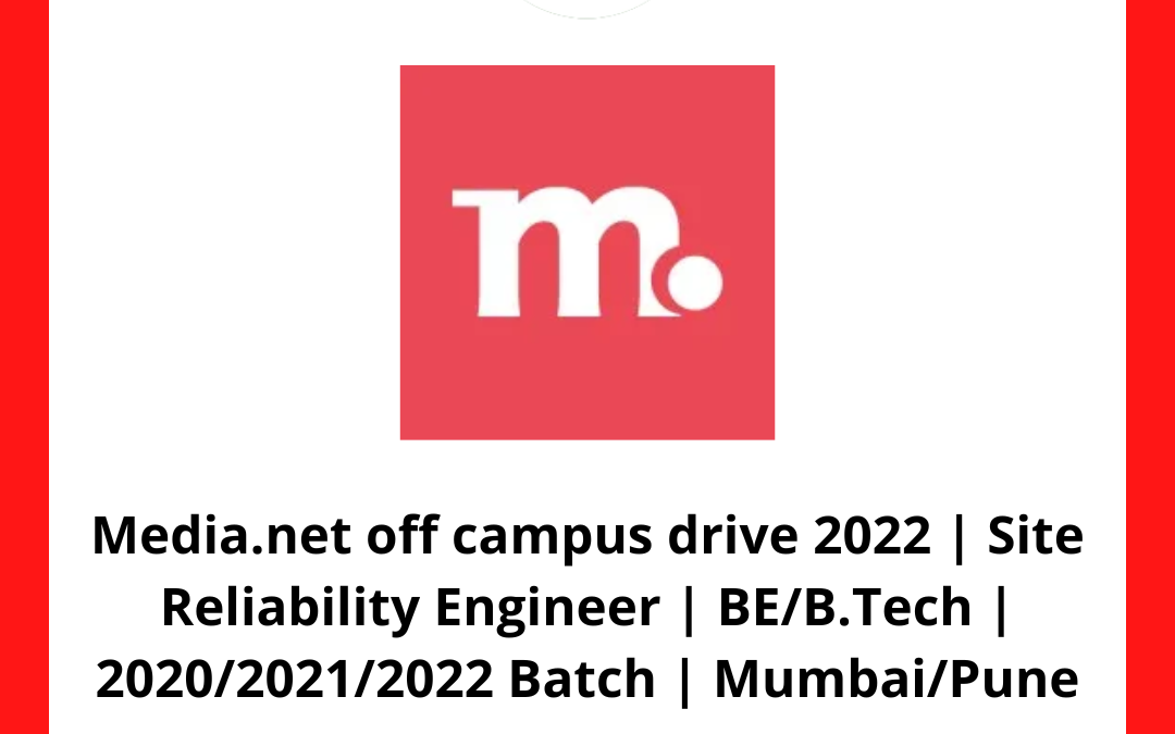Media.net off campus drive 2022 | Site Reliability Engineer | BE/B.Tech | 2020/2021/2022 Batch | 3-8 LPA | Mumbai/Pune